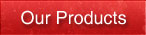 Our products
